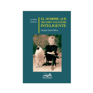 <h6>«El hombre que decidió volverse inteligente»</h6> <h4>de Sergio Danti Mira</h4>
