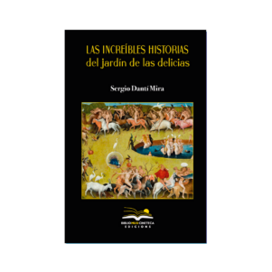 <h6>«Las increíbles historias del Jardín de las Delicias»</h6> <h4>de Sergio Dantí Mira</h4>