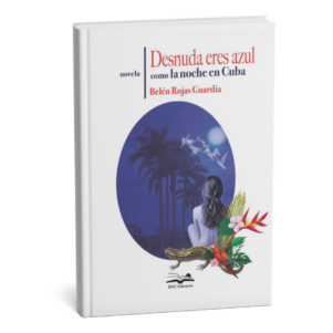 <h6>«Desnuda eres azul como la noche en Cuba»</h6> <h4> de Belén Rojas Guardia</h4>