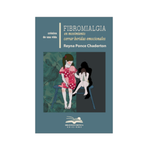 <h6>«Fibromialgia en movimiento</h6> <h6> Cerrar heridas emocionales»</h6> <h4>de Reyna Ponce Chaderton</h4>