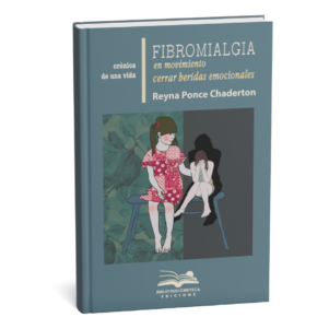 <h6>«Fibromialgia en movimiento</h6> <h6> Cerrar heridas emocionales»</h6> <h4>de Reyna Ponce Chaderton</h4>