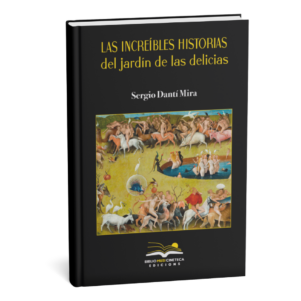 <h6>«Las increíbles historias del Jardín de las Delicias»</h6> <h4>de Sergio Dantí Mira</h4>