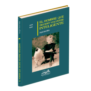 <h6>«El hombre que decidió volverse inteligente»</h6> <h4>de Sergio Danti Mira</h4>