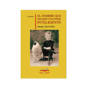 <h6>«El hombre que decidió volverse inteligente»</h6> <h4>de Sergio Danti Mira</h4>