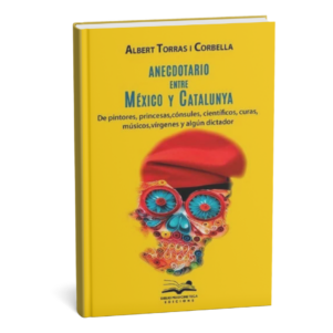 <h6> «Anecdotario entre México y Catalunya»</h6><h4>de Albert Torras I Corbella</h4>