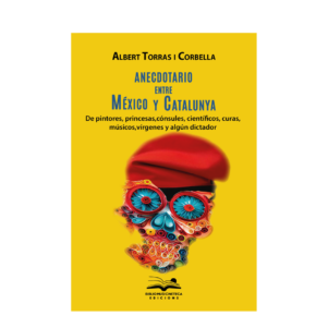 <h6> «Anecdotario entre México y Catalunya»</h6><h4>de Albert Torras I Corbella</h4>